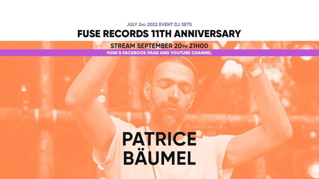 @patricebaumel - Live @Fuse Records 11th Anniversary, July 2nd and 3rd 2022
