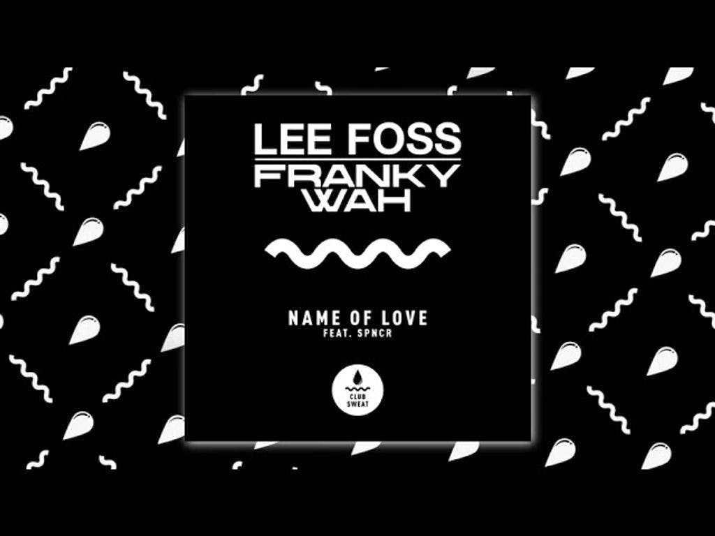 Lee Foss & Franky Wah - Name Of Love (ft. SPNCR)