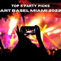 Top 5 Party Picks - Art Basel Miami 2022