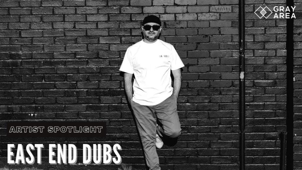 Gray Area Spotlight Interview: East End Dubs